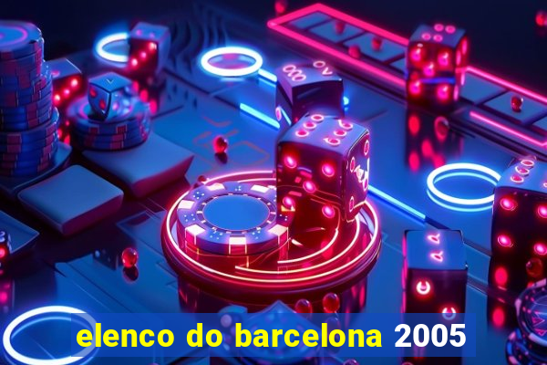 elenco do barcelona 2005